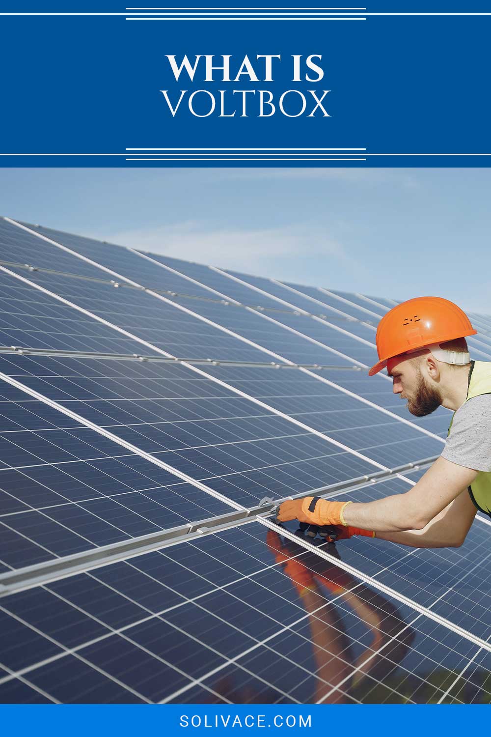 Man wearing orange helmet setting up solar panels - What Is Voltbox?