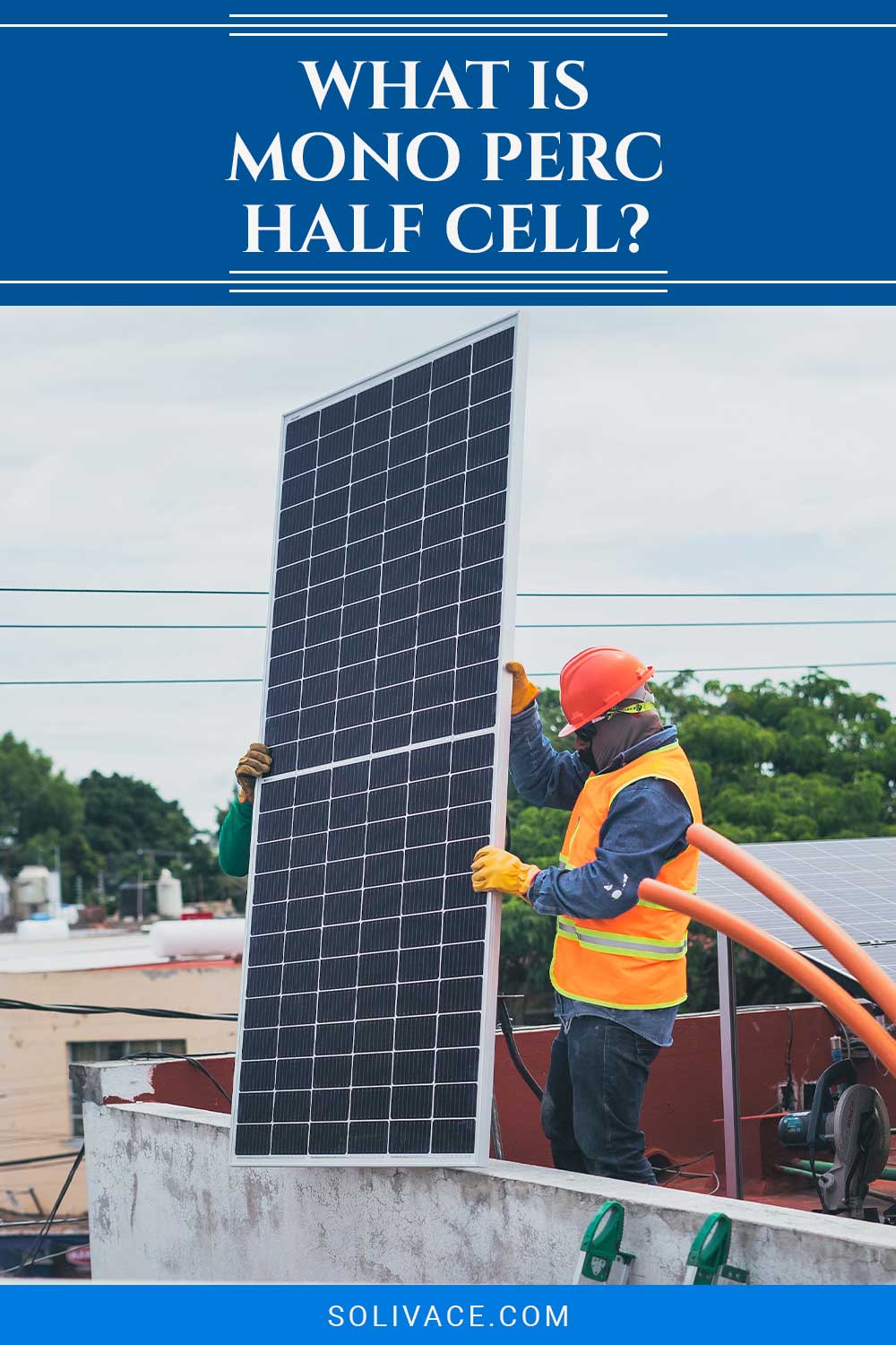 Workers with a solar panel in their hands - What Is Mono Perc Half Cell?