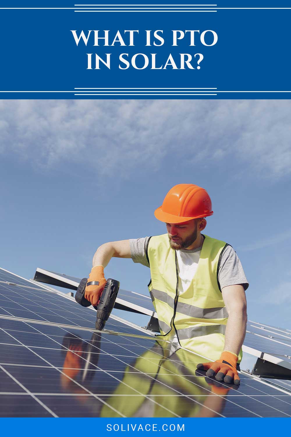 Man with a drill machine working with solar panels - What Is PTO In Solar?