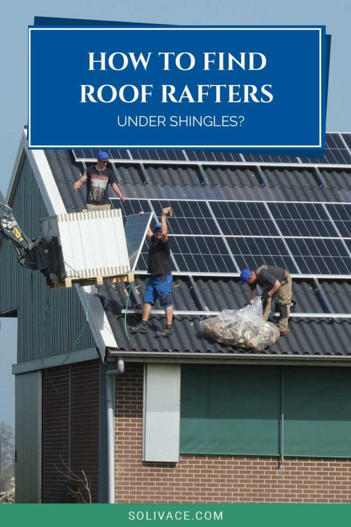 How To Find Roof Rafters Under Shingles? Solivace