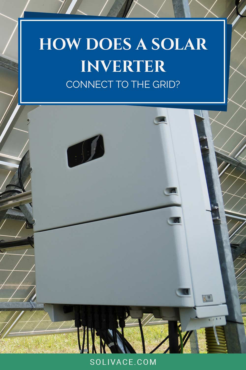 Solar inverter set up under solar panels - How Do they Connect To The Grid?