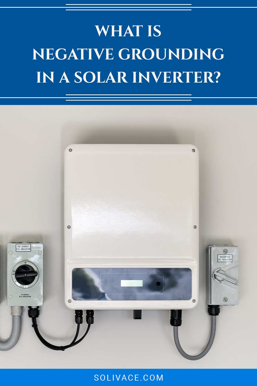 A white solar inverter set up in front of a wall - What Is Negative Grounding In it?